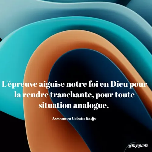 Quote by ASSOUMOU Urbain kadjo - L'épreuve aiguise notre foi en Dieu pour la rendre tranchante, pour toute situation analogue. 

Assoumou Urbain Kadjo  - Made using Quotes Creator App, Post Maker App