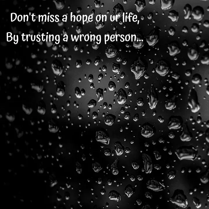 Quote by Sneha - Don't miss a hope on ur life,
By trusting a wrong person... - Made using Quotes Creator App, Post Maker App