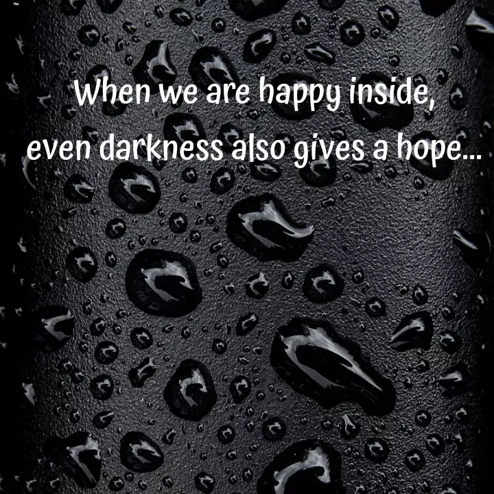 Quote by Sneha - When we are happy inside,
even darkness also gives a hope... - Made using Quotes Creator App, Post Maker App