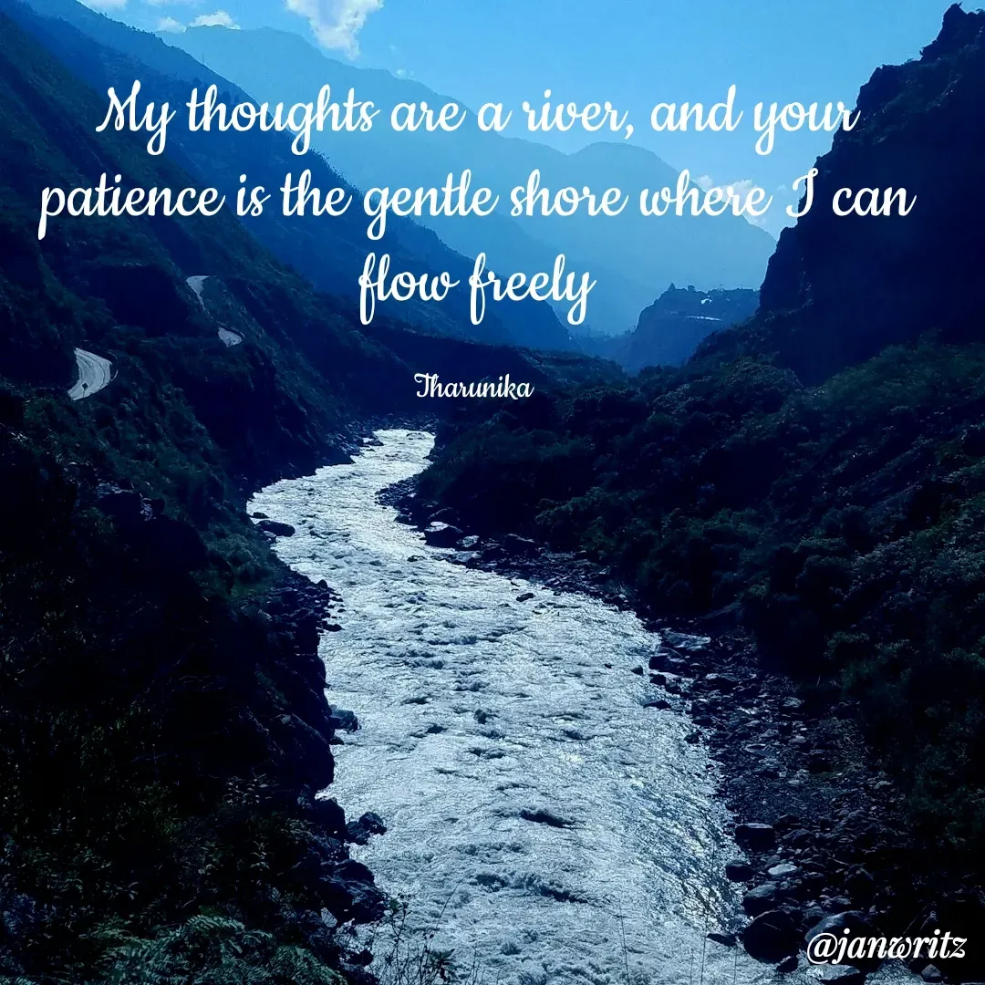 Quote by Tharunika N - My thoughts are a river, and your patience is the gentle shore where I can flow freely

Tharunika  - Made using Quotes Creator App, Post Maker App