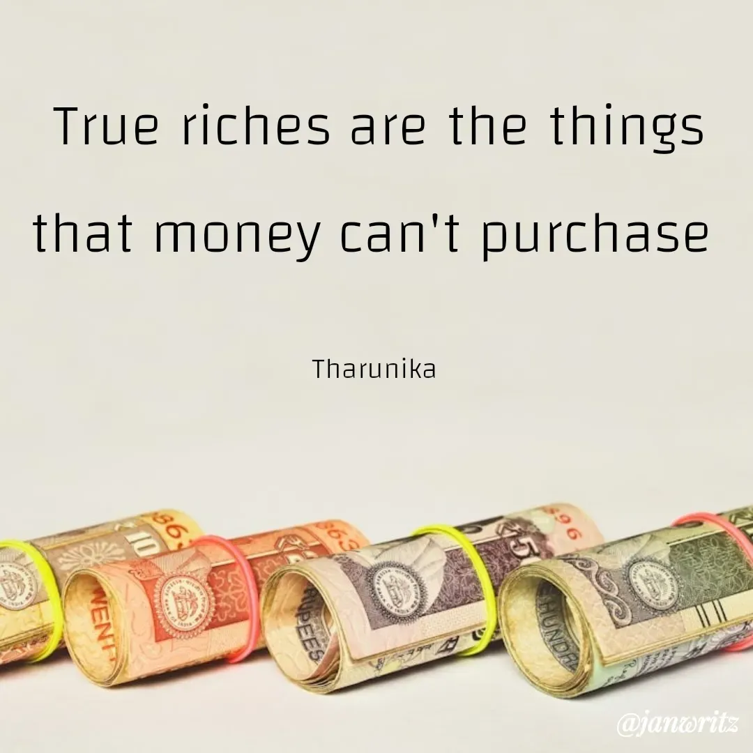 Quote by Tharunika N - True riches are the things that money can't purchase 

Tharunika  - Made using Quotes Creator App, Post Maker App