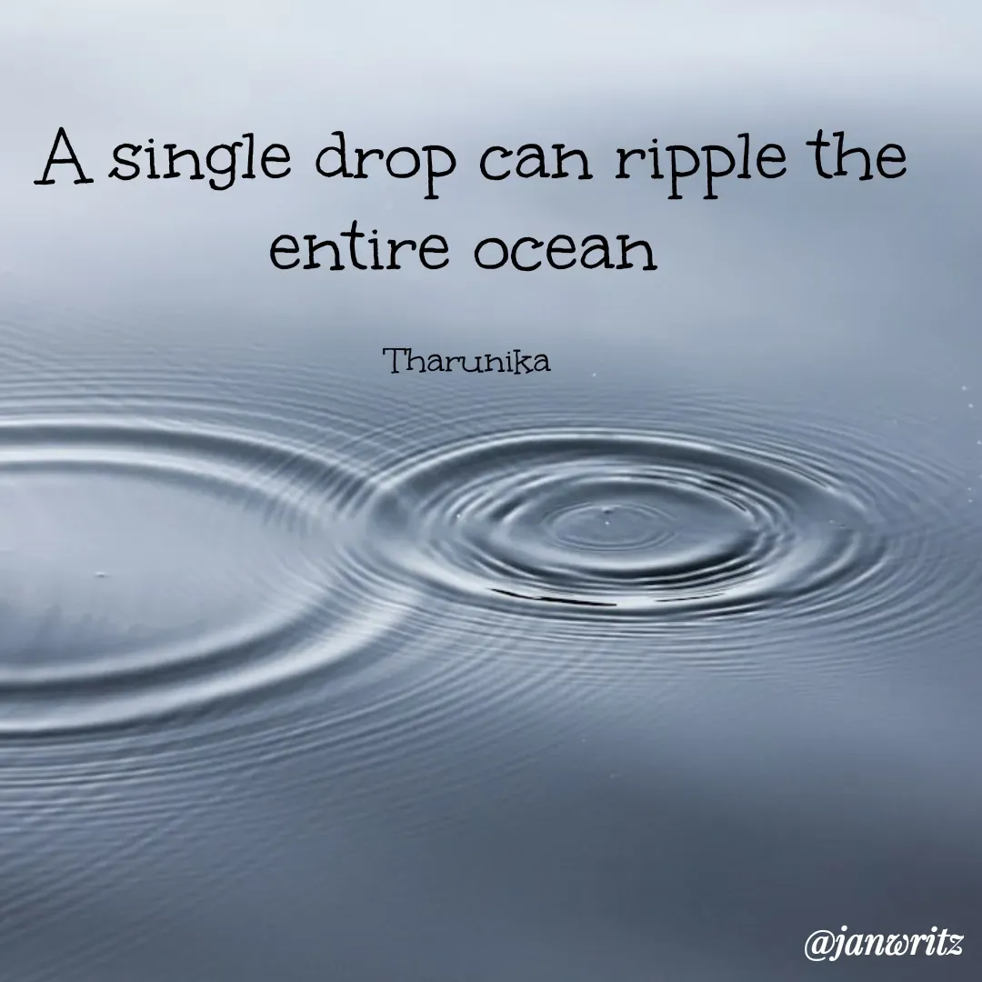 Quote by Tharunika N - A single drop can ripple the entire ocean 

Tharunika  - Made using Quotes Creator App, Post Maker App