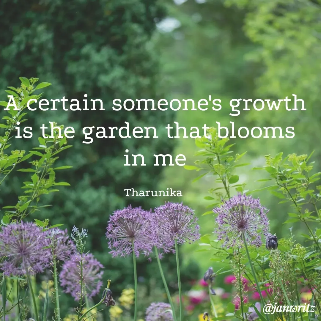 Quote by Tharunika N - A certain someone's growth is the garden that blooms in me

Tharunika  - Made using Quotes Creator App, Post Maker App