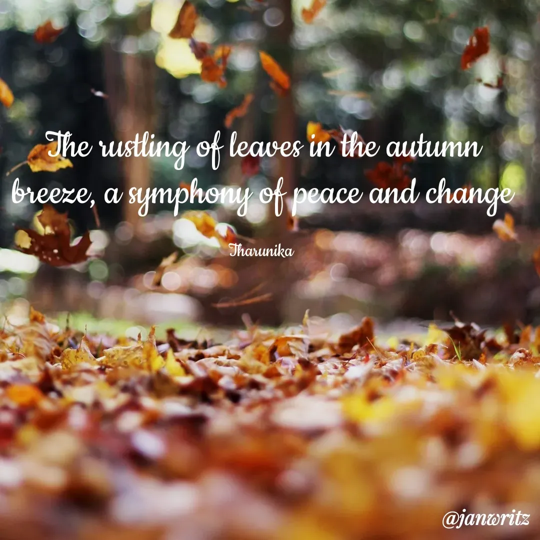 Quote by Tharunika N - The rustling of leaves in the autumn breeze, a symphony of peace and change

Tharunika  - Made using Quotes Creator App, Post Maker App