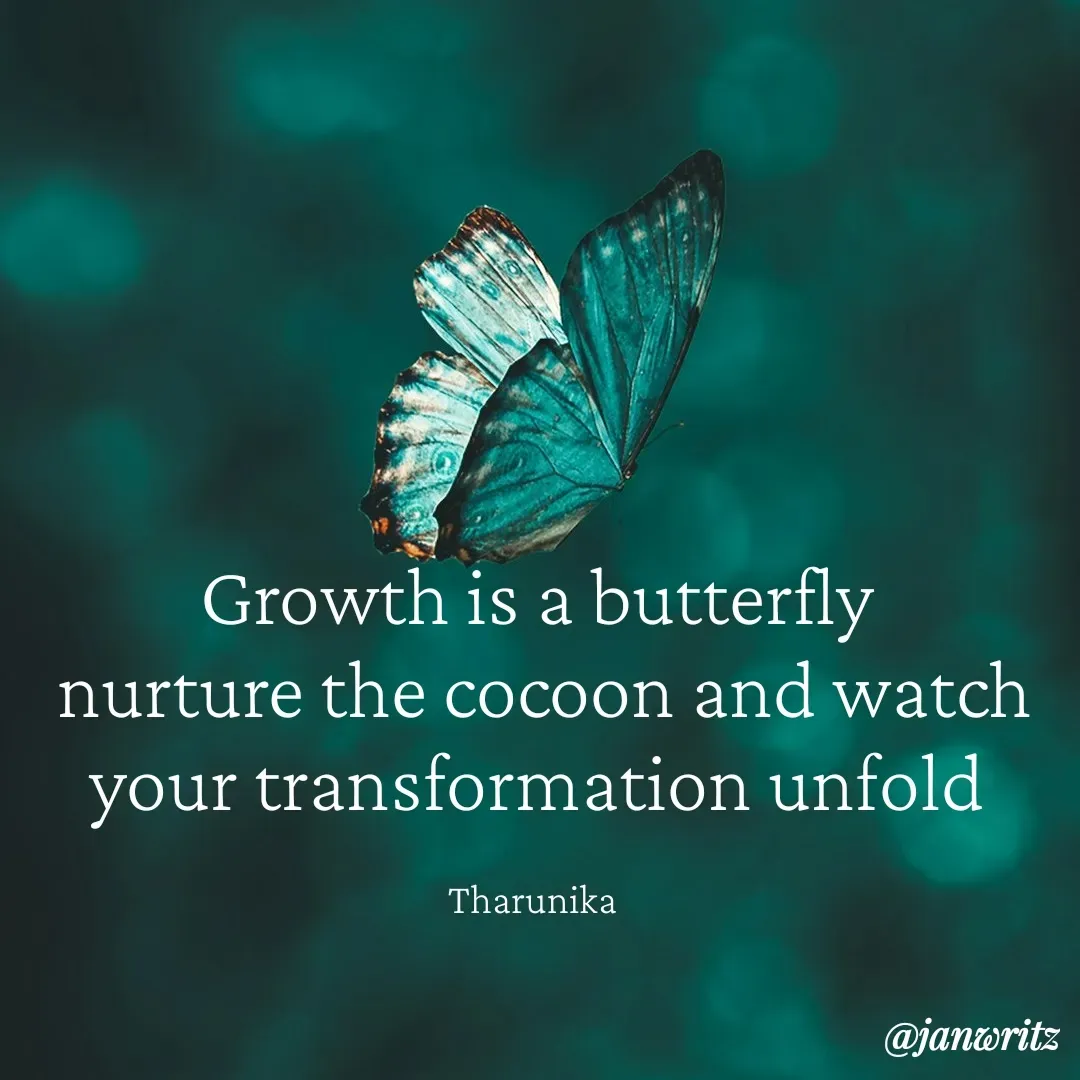 Quote by Tharunika N - Growth is a butterfly
 nurture the cocoon and watch your transformation unfold

Tharunika  - Made using Quotes Creator App, Post Maker App
