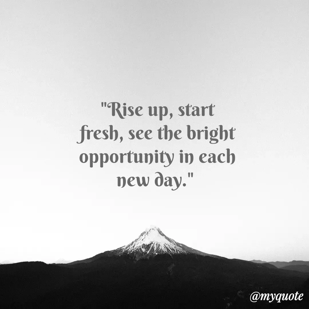 Quote by Justin MacCarthy - "Rise up, start fresh, see the bright opportunity in each new day."  - Made using Quotes Creator App, Post Maker App