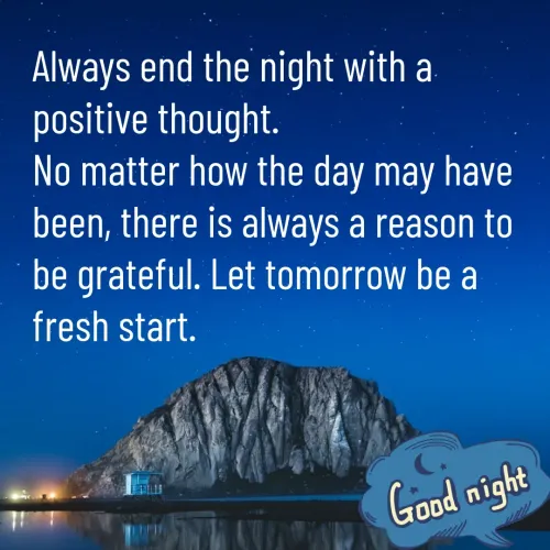 Quote by Vikram Singh - Always end the night with a positive thought.
No matter how the day may have been, there is always a reason to be grateful. Let tomorrow be a fresh start. - Made using Quotes Creator App, Post Maker App