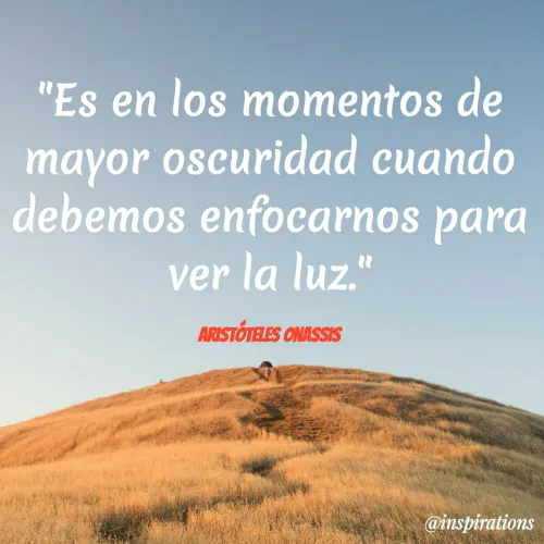 Quote by Vikram Singh - "Es en los momentos de
mayor oscuridad cuando
debemos enfocarnos para
ver la luz."
ARISTÓTELES ONASSIS
@inspirations
 - Made using Quotes Creator App, Post Maker App