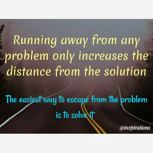 Quote by Vikram Singh - Running away from any
problem only increases the
distance from the solution
The easiestway to escape from the problem
is to solve it
@inspirations
 - Made using Quotes Creator App, Post Maker App