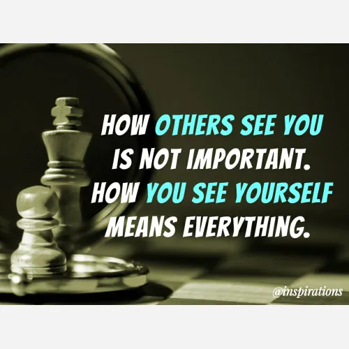 Quote by Vikram Singh - HOW OTHERS SEE YOU
IS NOT IMPORTANT.
HOW YOU SEE YOURSELF
MEANS EVERYTHING.
@inspirations
 - Made using Quotes Creator App, Post Maker App