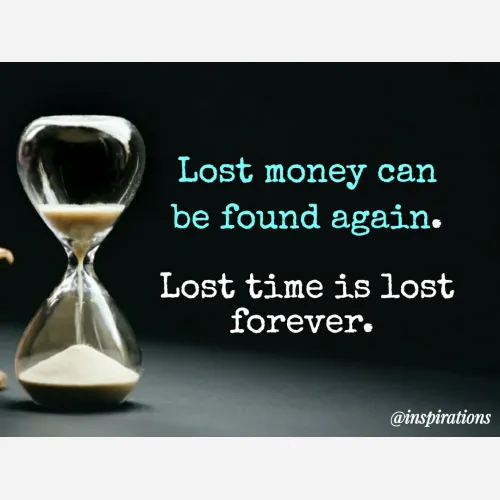 Quote by Vikram Singh - Lost money can
be found again.
Lost time is lost
forever.
@inspirations
 - Made using Quotes Creator App, Post Maker App