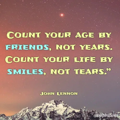 Quote by Vikram Singh - COUNT YOUR AGE BY
FRIENDS, NOT YEARS.
COUNT YOUR LIFE BY
SMILES, NOT TEARS."
JOHN LENNON
@inspirations
 - Made using Quotes Creator App, Post Maker App