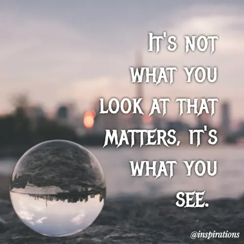 Quotes by Vikram Singh - IT'S NOT
WHAT YOU
LOOK AT THAT
MATTERS, IT'S
WHAT YOU
SEE.
@inspirations
