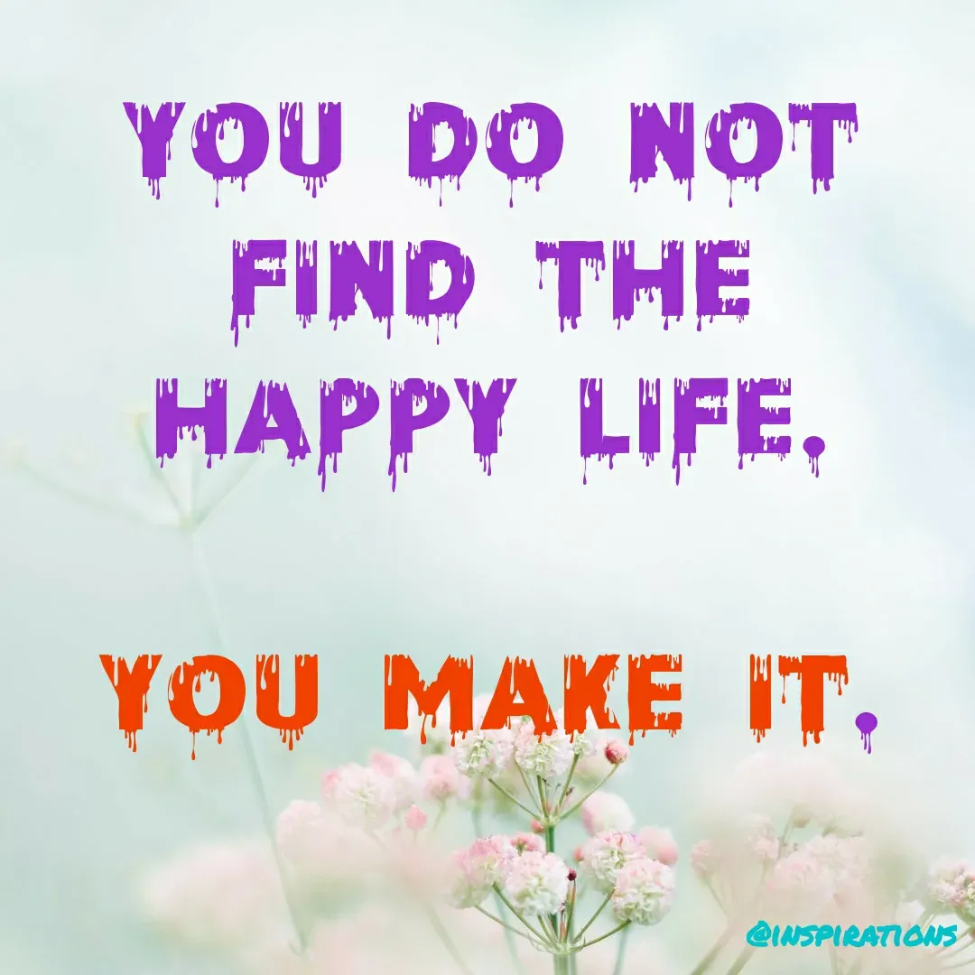 Quote by Vikram Singh - YOU DO NOT
FIND THE
HAPPY LIFE.
YOU MAKE IT,
QINSPIRATIONS
 - Made using Quotes Creator App, Post Maker App