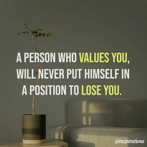 Quote by Vikram Singh - A PERSON WHO VALUES YOU,
WILL NEVER PUT HIMSELF IN
A POSITION TO LOSE YOU.
@inspirations
 - Made using Quotes Creator App, Post Maker App