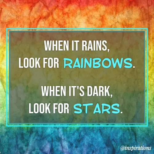 Quote by Vikram Singh - When it rains,
look for rainbows.

When it's dark,
look for stars.  - Made using Quotes Creator App, Post Maker App