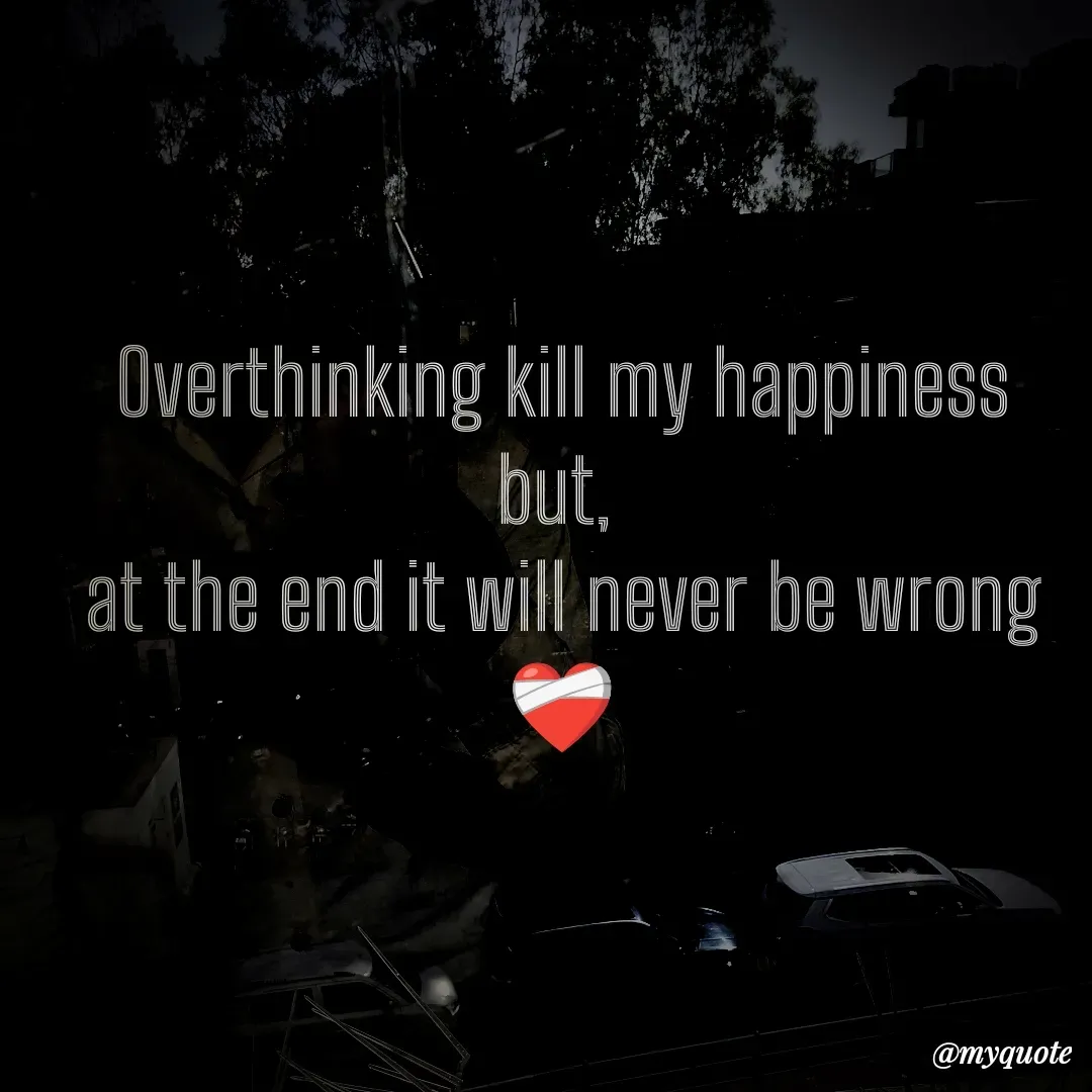 Quote by Imran Khan - Overthinking kill my happiness
but, 
at the end it will never be wrong
❤‍🩹 - Made using Quotes Creator App, Post Maker App