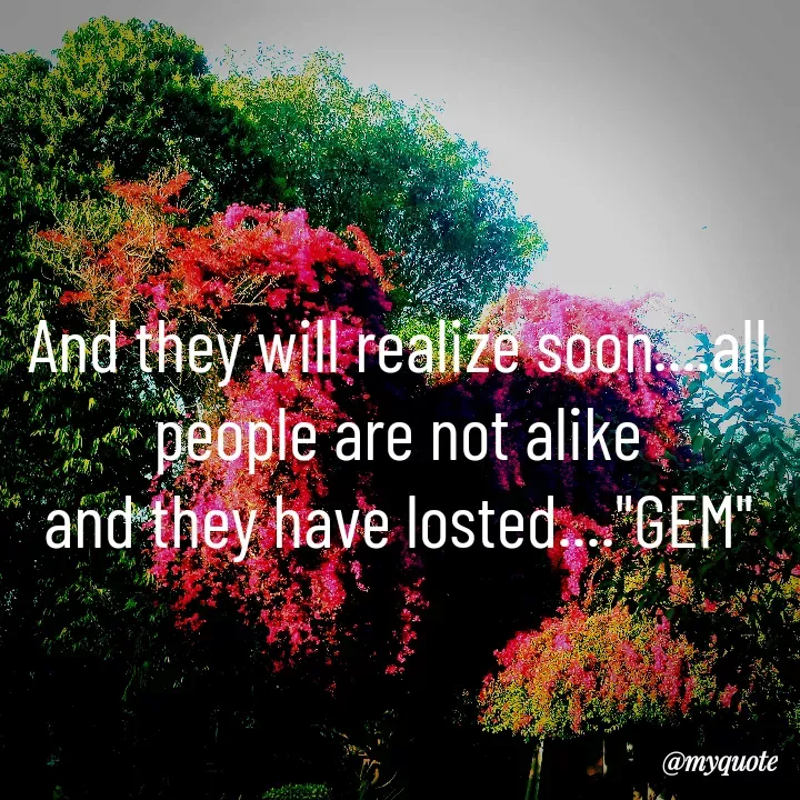 Quote by Dark $hine - And they will realize soon....all people are not alike
and they have losted...."GEM" - Made using Quotes Creator App, Post Maker App