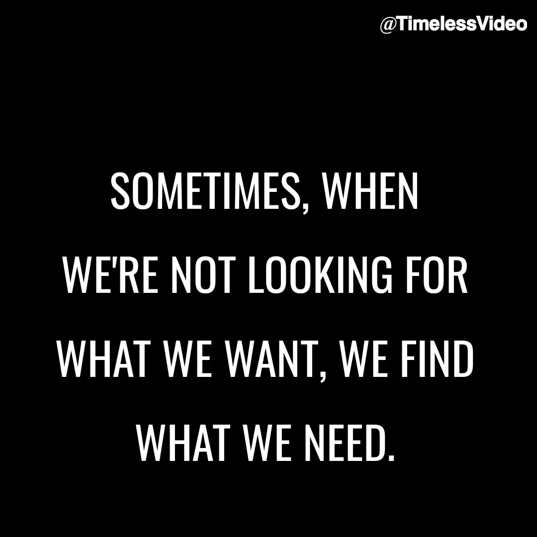 Quote by Kirti💙 - SOMETIMES, WHEN 
WE'RE NOT LOOKING FOR 
WHAT WE WANT, WE FIND 
WHAT WE NEED.  - Made using Quotes Creator App, Post Maker App