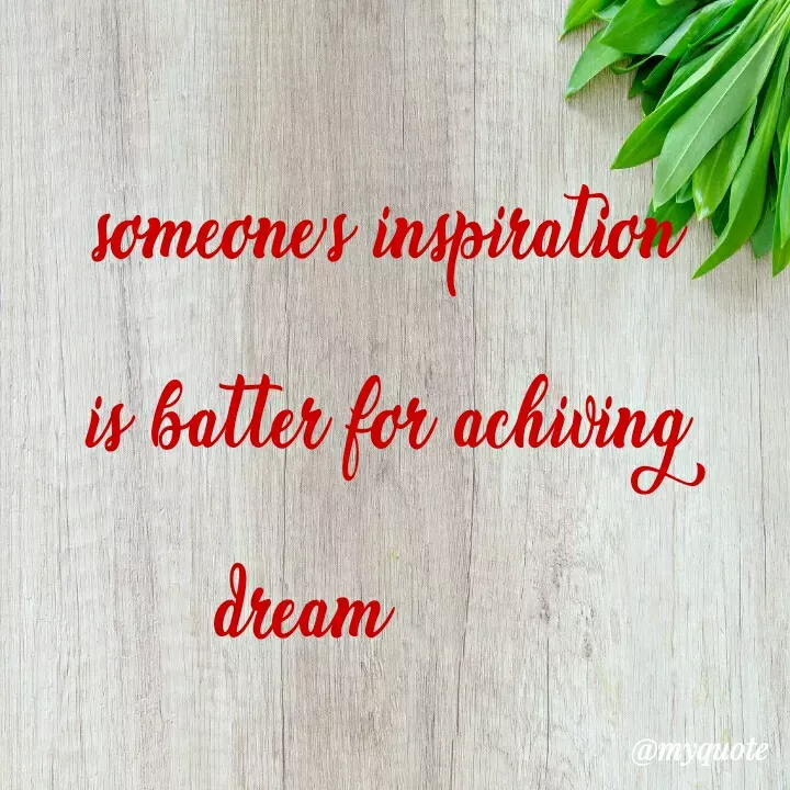 Quote by Heena Samoon - someone's inspiration is batter for achiving  dream        - Made using Quotes Creator App, Post Maker App