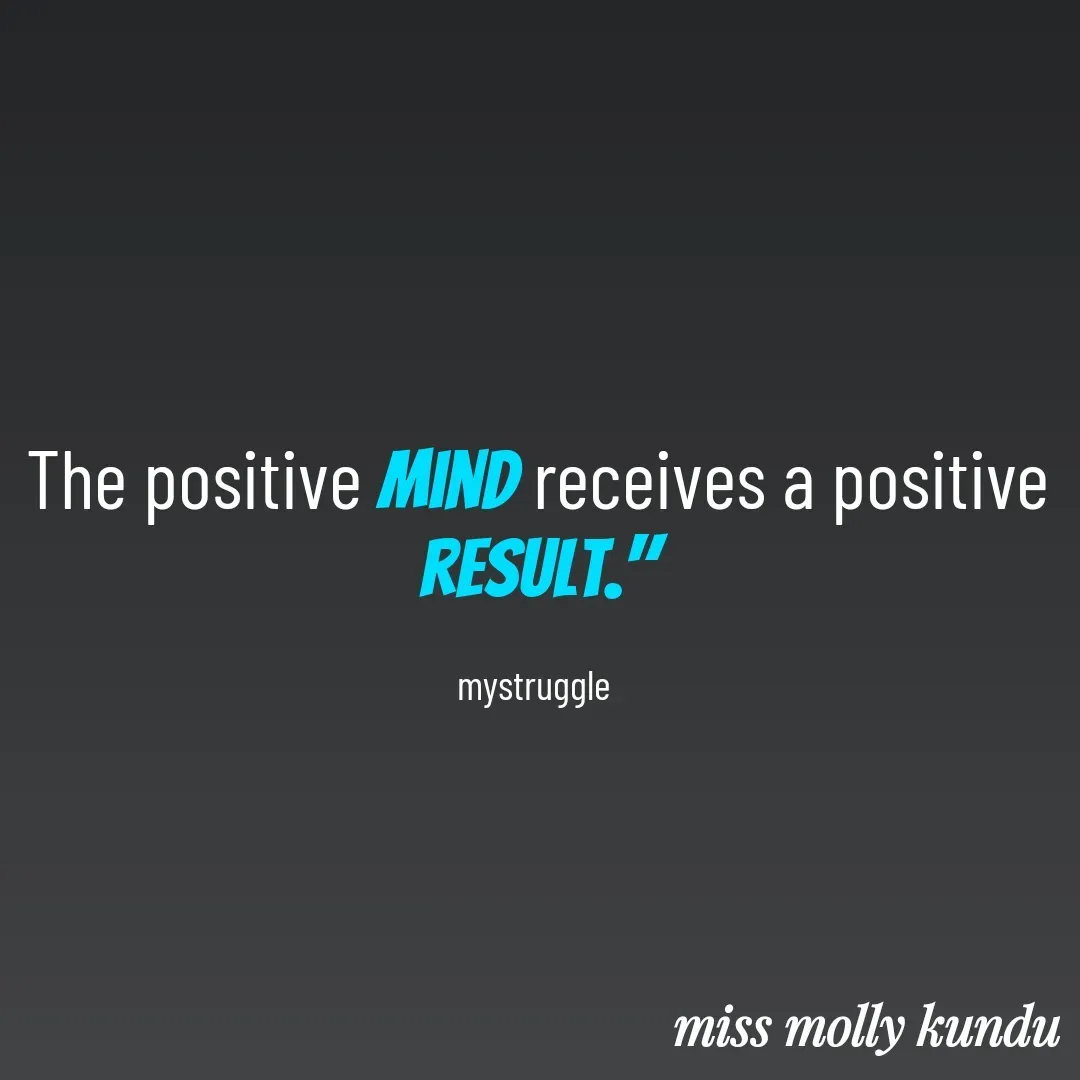 Quote by Molly Kundu - The positive mind receives a positive result."

mystruggle  - Made using Quotes Creator App, Post Maker App