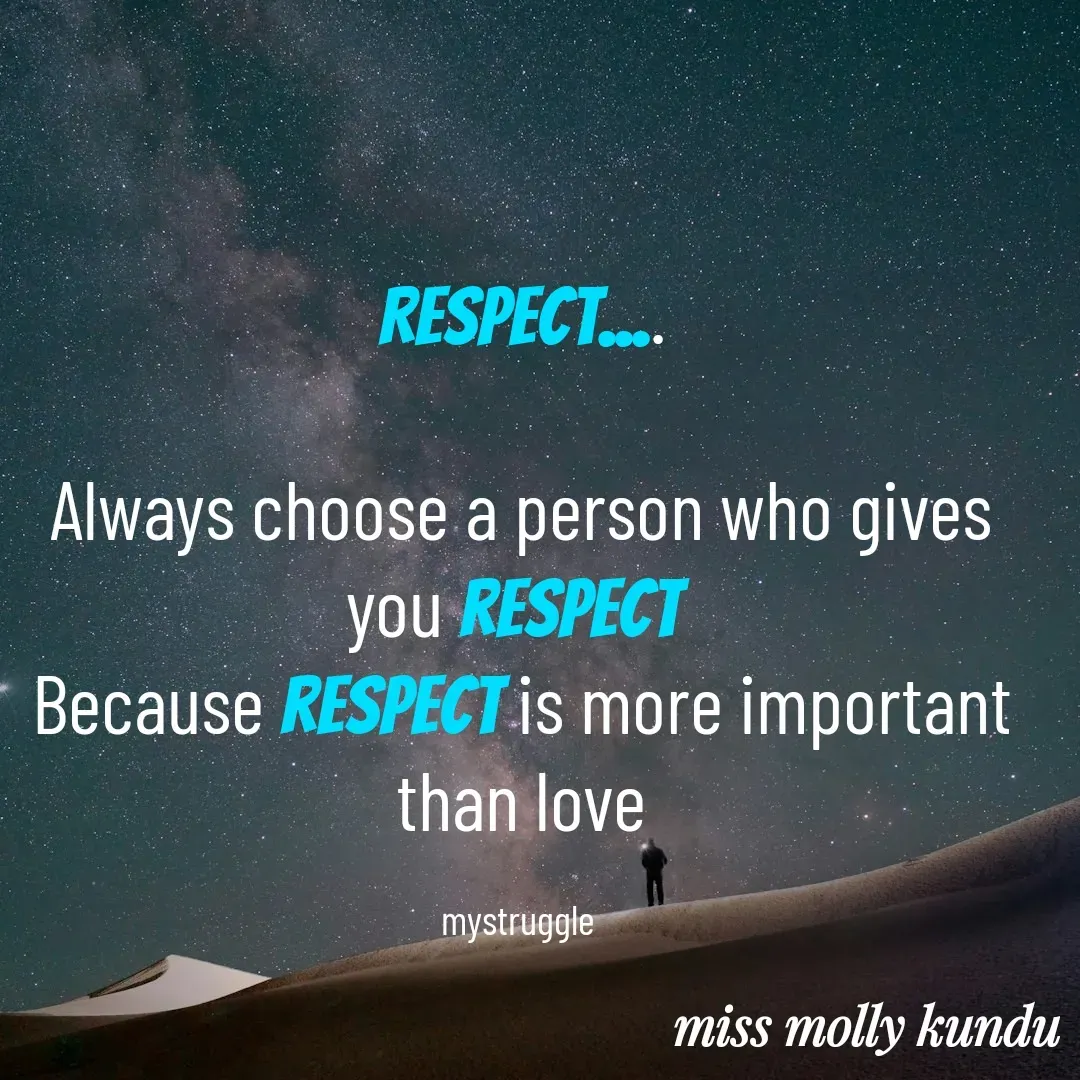 Quote by Molly Kundu - Respect....

Always choose a person who gives you respect 
Because respect is more important than love

mystruggle  - Made using Quotes Creator App, Post Maker App