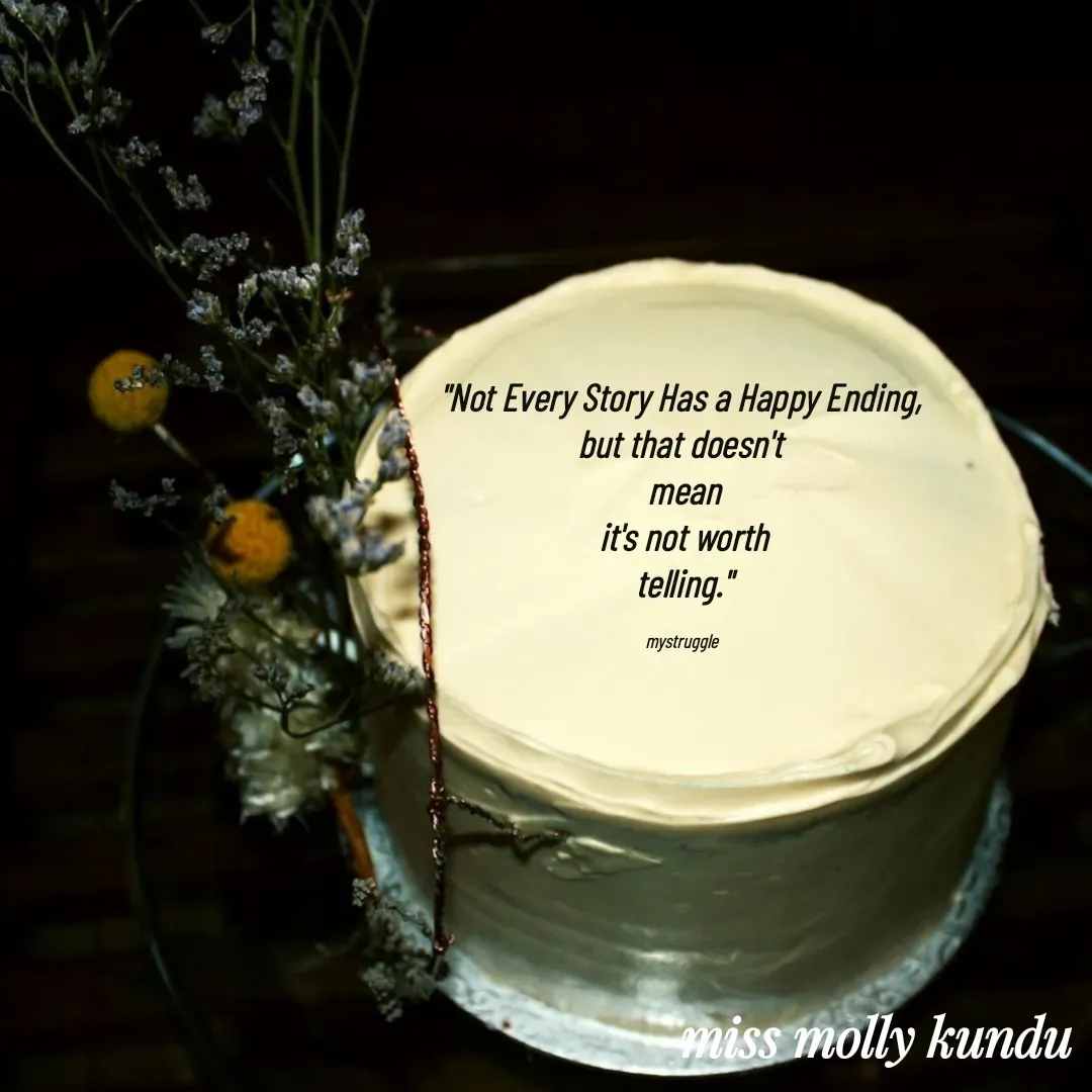 Quote by Molly Kundu - "Not Every Story Has a Happy Ending, 
but that doesn't 
mean
it's not worth
telling."

mystruggle  - Made using Quotes Creator App, Post Maker App