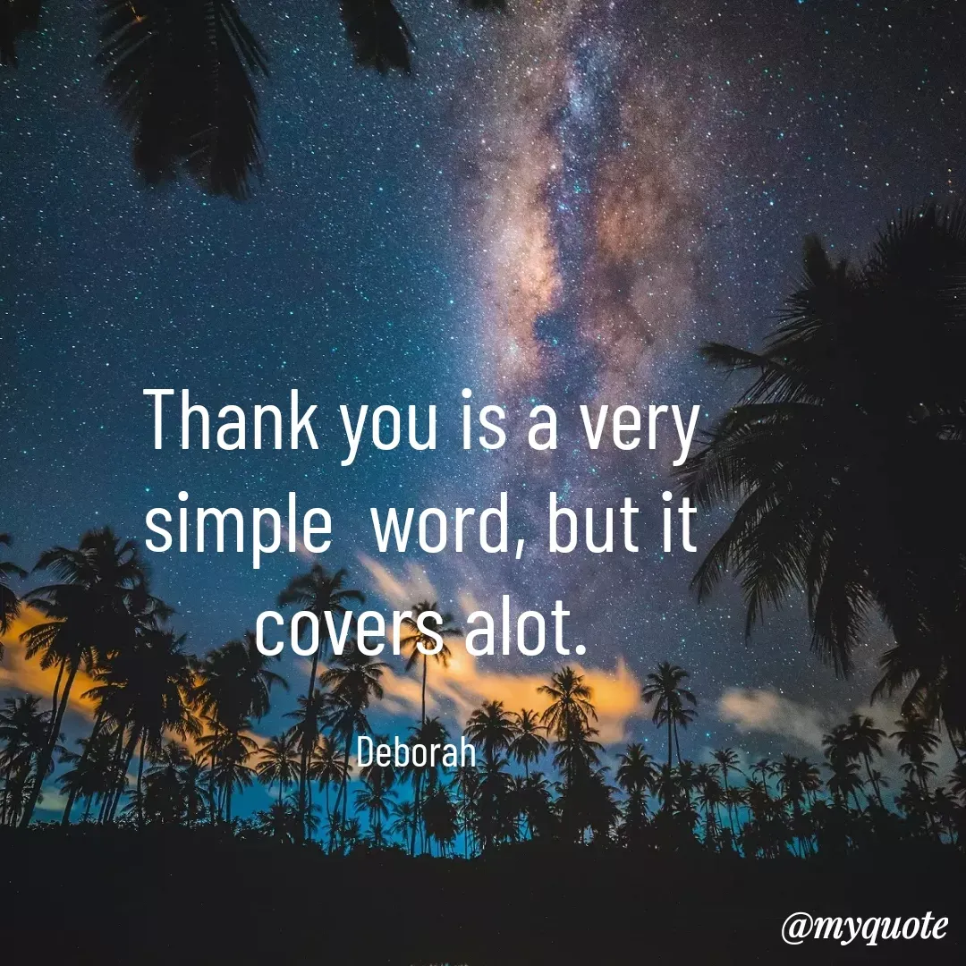 Quote by Lucy Achieng - Thank you is a very simple  word, but it covers alot.

Deborah  - Made using Quotes Creator App, Post Maker App