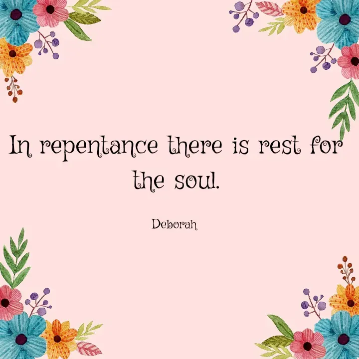 Quote by Deborah - In repentance there is rest for the soul.

Deborah  - Made using Quotes Creator App, Post Maker App