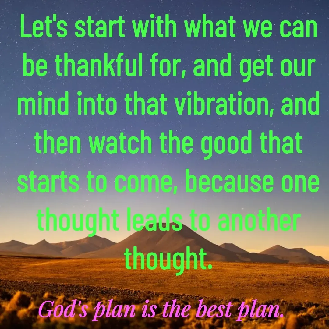 Quote by Yanjya Narayan - Let's start with what we can be thankful for, and get our mind into that vibration, and then watch the good that starts to come, because one thought leads to another thought. - Made using Quotes Creator App, Post Maker App