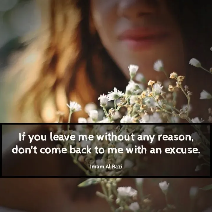 Quote by Imam Al Razi - If you leave me without any reason, don't come back to me with an excuse.

Imam Al Razi - Made using Quotes Creator App, Post Maker App