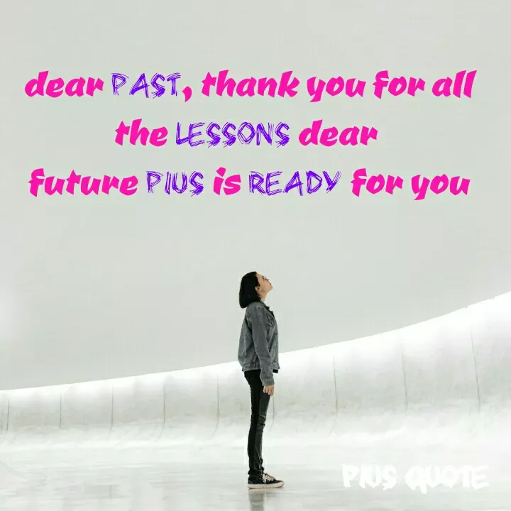 Quote by Pius quotes - dear past, thank you for all the lessons dear 
future Pius is ready for you - Made using Quotes Creator App, Post Maker App