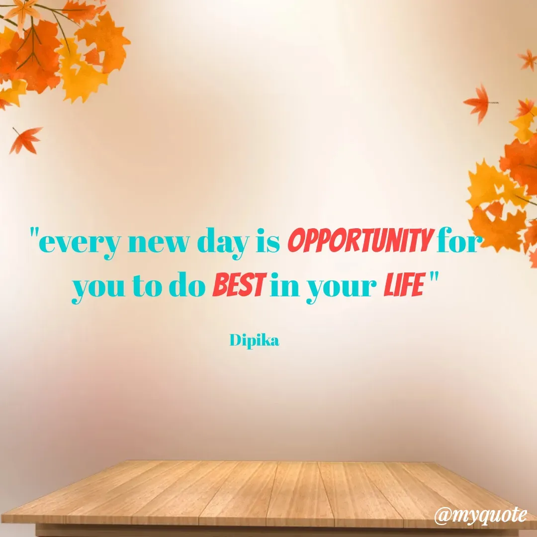 Quote by Dipika Parmar - "every new day is opportunity for you to do best in your life "

Dipika  - Made using Quotes Creator App, Post Maker App