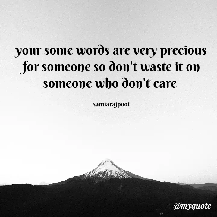 Quote by Samia Rajpoot - your some words are very precious for someone so don't waste it on someone who don't care 

samiarajpoot
 - Made using Quotes Creator App, Post Maker App