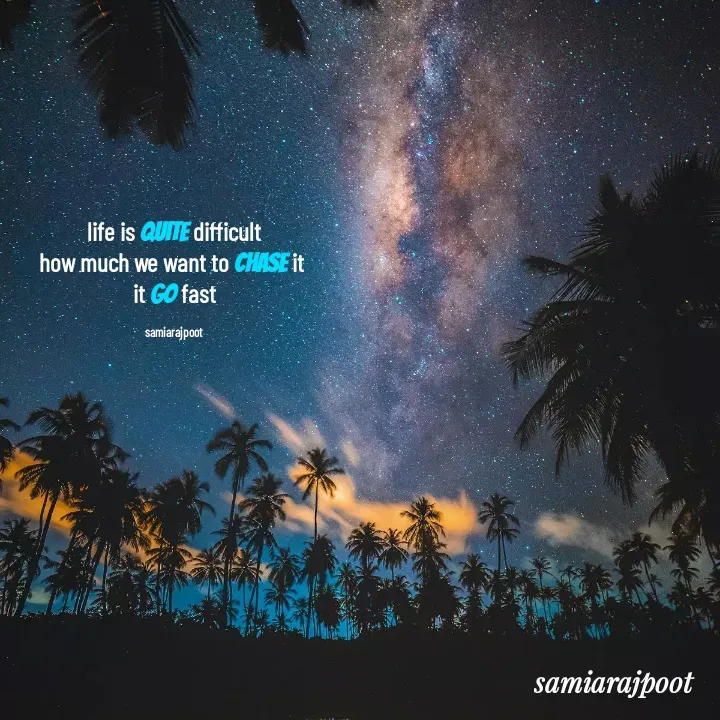 Quote by Samia Rajpoot - life is quite difficult
how much we want to chase it 
it go fast

samiarajpoot  - Made using Quotes Creator App, Post Maker App