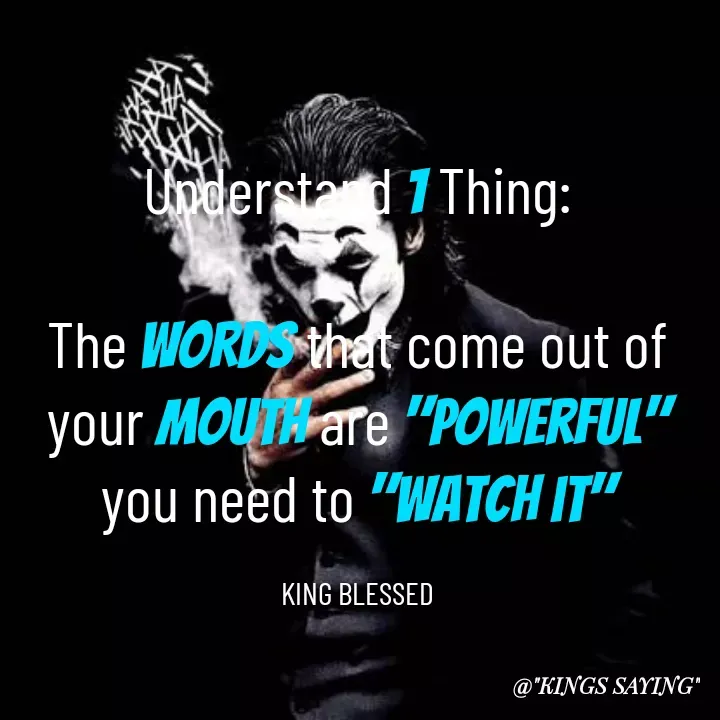 Quote by King Blessed - Understand 1 Thing:

The words that come out of your mouth are "powerful"
you need to "watch it"

KING BLESSED - Made using Quotes Creator App, Post Maker App