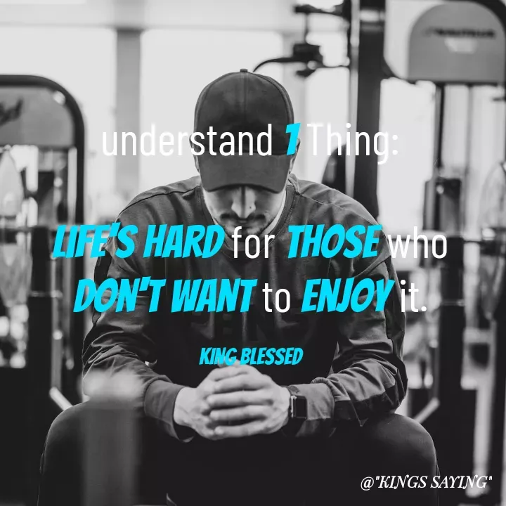 Quote by King Blessed - understand 1 Thing:

life's hard for those who don't want to enjoy it.

KING BLESSED - Made using Quotes Creator App, Post Maker App