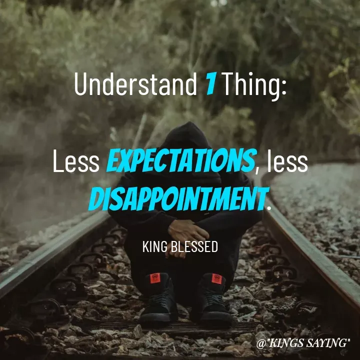 Quote by King Blessed - Understand 1 Thing:

Less expectations, less disappointment.

KING BLESSED - Made using Quotes Creator App, Post Maker App
