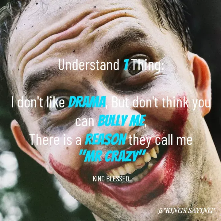 Quote by King Blessed - Understand 1 Thing:

I don't like drama, But don't think you can bully me,
There is a reason they call me
"MR CRAZY"

KING BLESSED - Made using Quotes Creator App, Post Maker App