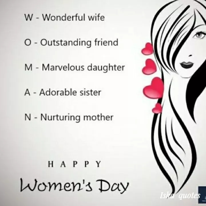 Quote by Harshita saini - W - Wonderful wife
O- Outstanding friend
M - Marvelous daughter
A - Adorable sister
N - Nurturing mother
H A P PY
Women's Day
Isha quotes
 - Made using Quotes Creator App, Post Maker App