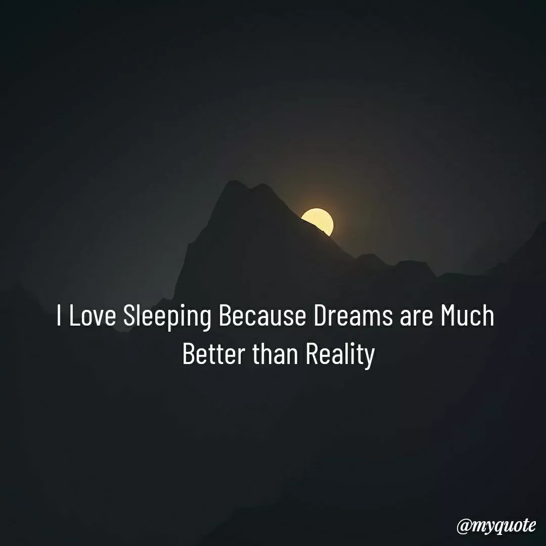 Quote by Navee nav - I Love Sleeping Because Dreams are Much 
Better than Reality - Made using Quotes Creator App, Post Maker App