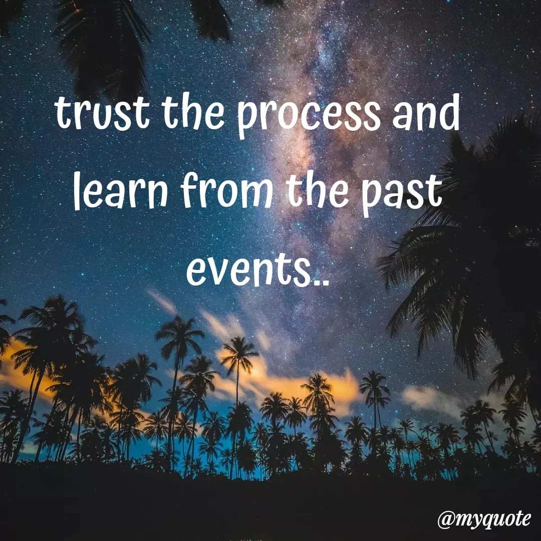 Quote by U.pauni Laxmi - trust the process and learn from the past events.. - Made using Quotes Creator App, Post Maker App