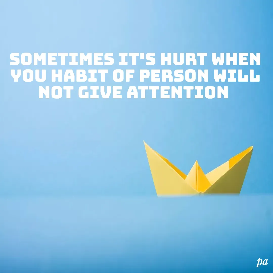 Quote by peace being - sometimes it's hurt when you habit of person will not give attention  - Made using Quotes Creator App, Post Maker App