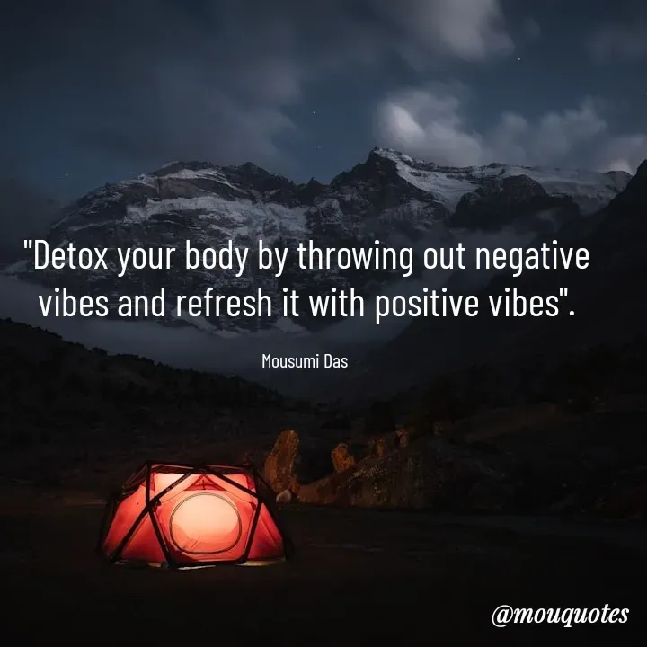 Quote by Mousumi Das - "Detox your body by throwing out negative vibes and refresh it with positive vibes".

Mousumi Das  - Made using Quotes Creator App, Post Maker App