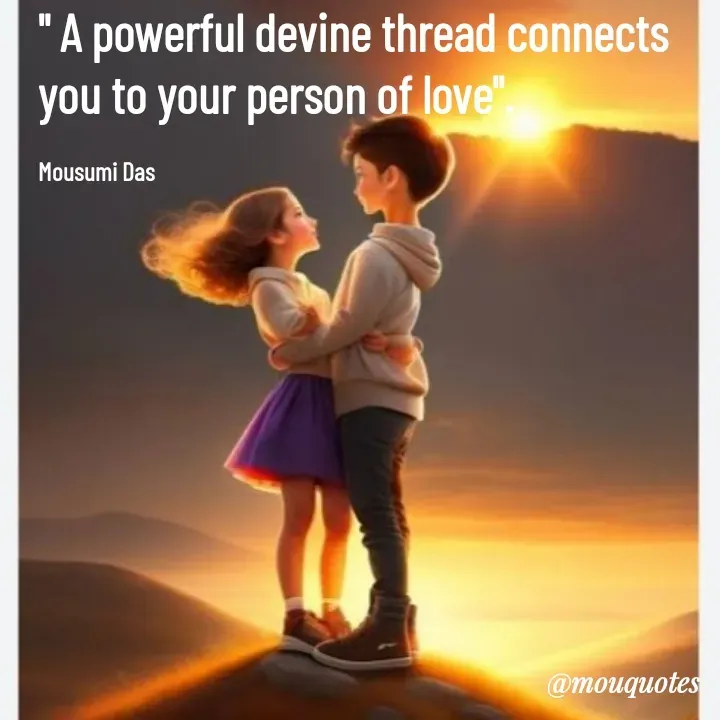 Quote by Mousumi Das - " A powerful devine thread connects you to your person of love".

Mousumi Das  - Made using Quotes Creator App, Post Maker App