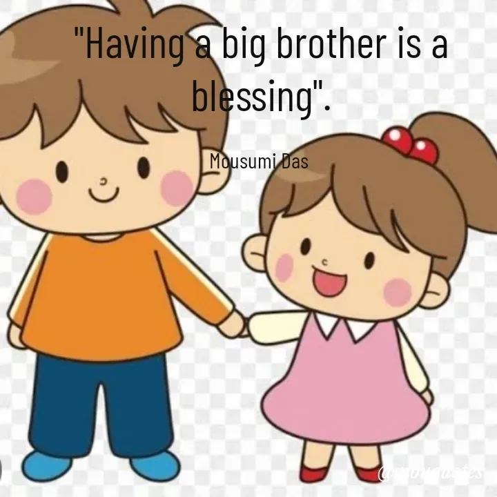 Quote by Mousumi Das - "Having a big brother is a blessing".

Mousumi Das  - Made using Quotes Creator App, Post Maker App