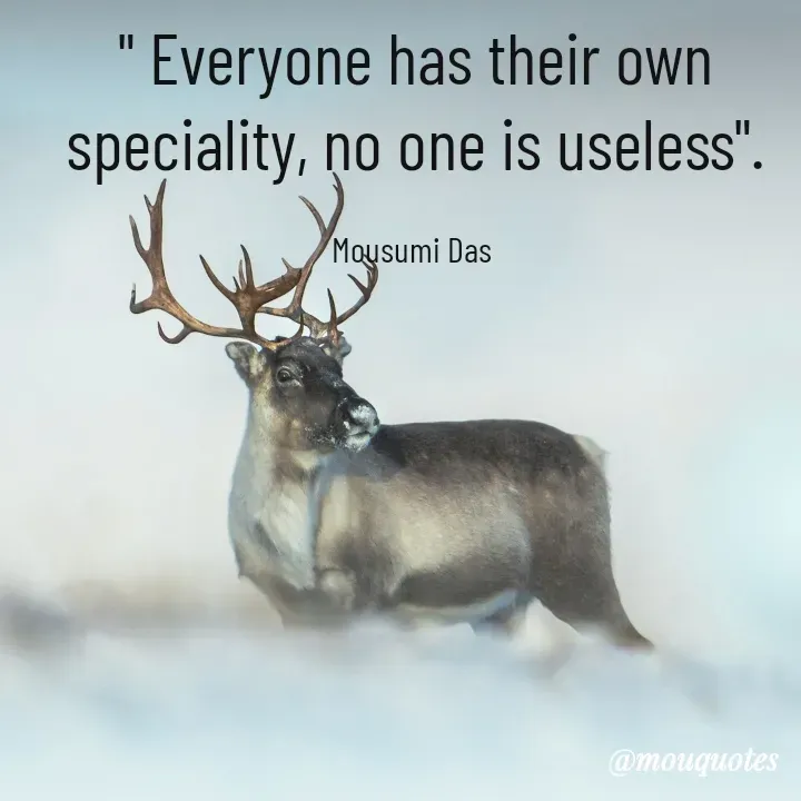 Quote by Mousumi Das - " Everyone has their own speciality, no one is useless".

Mousumi Das  - Made using Quotes Creator App, Post Maker App