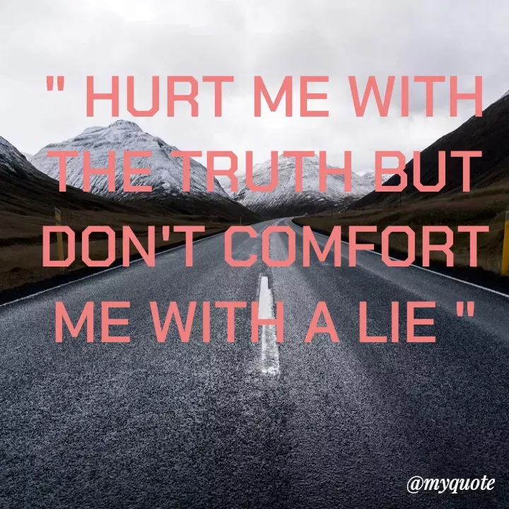 Quote by Bushra Shaikh - HURT ME WITH
RENTRUTH BUT
DON'T COMFORT
ME WITH A LIE
@myquote
 - Made using Quotes Creator App, Post Maker App