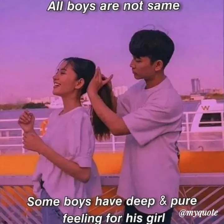 Quote by Bushra Shaikh - All boys are not same
Some boys have deep & pure
@myquote
feeling for his girl
 - Made using Quotes Creator App, Post Maker App