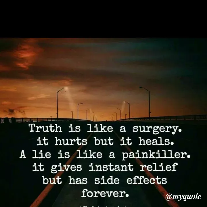 Quote by Bushra Shaikh - Truth is like a surgery.
it hurts but it heals.
A lie is like a painkiler.
it gives instant relief
but has side effects
forever.
@тудиote
 - Made using Quotes Creator App, Post Maker App
